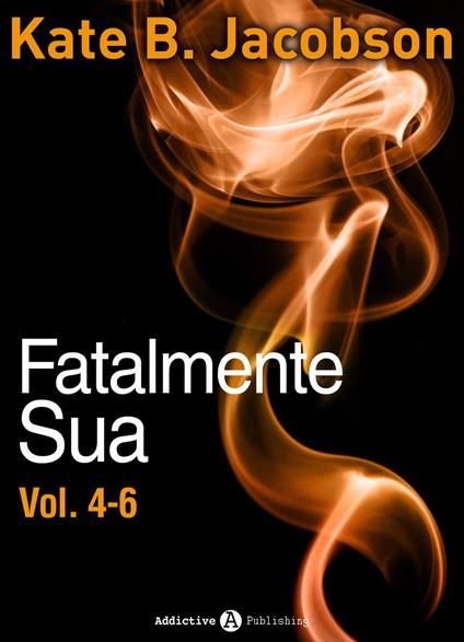Fatalmente sua - Vol. 4-6 - Kate B. Jacobson - ebook