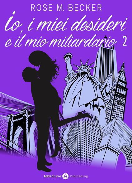 Io, i miei desideri e il mio miliardario - Vol. 2 - Rose M. Becker - ebook