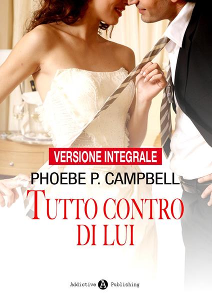Tutto contro di lui - Phoebe P. Campbell - ebook