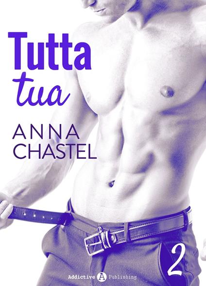 Tutta tua - Vol. 2 - Anna Chastel - ebook