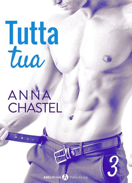 Tutta tua - Vol. 3 - Anna Chastel - ebook