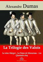 Trilogie des Valois : la reine Margot, la dame de Monsoreau, les quarante-cinq – suivi d'annexes