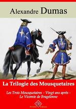 Trilogie des mousquetaires : Les Trois Mousquetaires, Vingt ans après, Le Vicomte de Bragelonne – suivi d'annexes