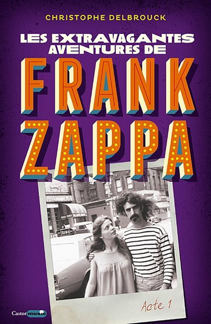 Les aventures extravagantes de Frank Zappa - Acte 1
