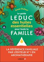 Le guide Leduc des huiles essentielles pour toute la famille