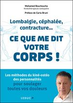 Lombalgie, céphalée, contracture... ce que me dit votre corps : Les méthodes du kiné-ostéo des personnalités pour soulager toutes vos douleurs
