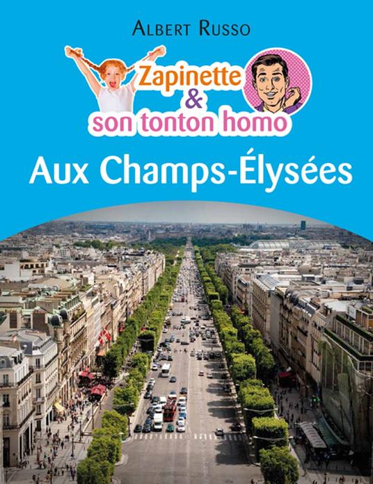 Zapinette et son tonton homo aux Champs-Élysées - Albert Russo - ebook
