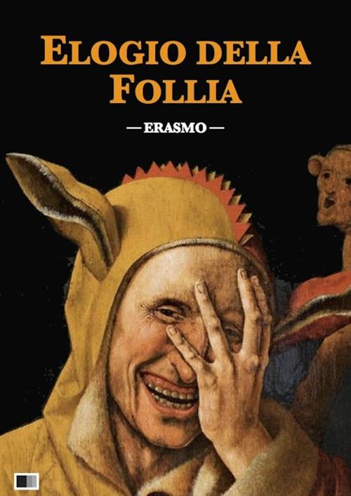 L' elogio della follia - Erasmo da Rotterdam - ebook