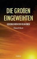 Die Großen Eingeweihten: Geheimlehren der Religionen (Translated): Geheimlehren der Religionen