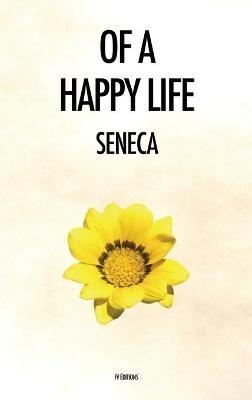 Of a Happy Life: De Vita Beata - Seneca - cover