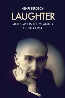 Laughter: An essay on the meaning of the comic - Henri Bergson - cover
