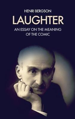 Laughter: An essay on the meaning of the comic - Henri Bergson - cover