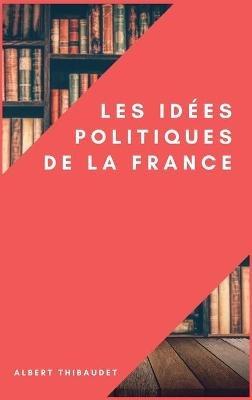 Les idées politiques de la France - Albert Thibaudet - cover