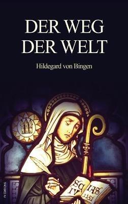 Der Weg der Welt: Visionen der Hildegard von Bingen (großdruck) - Hildegard Von Bingen - cover