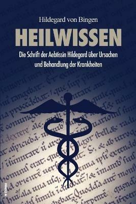 Heilwissen: Die Schrift der Aebtissin Hildegard uber Ursachen und Behandlung der Krankheiten (grossdruck) - Hildegard Von Bingen - cover