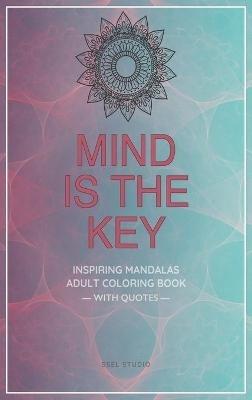 Mind is the Key - Inspiring Mandalas: Adult Coloring Book with Quotes by Famous Thinkers - Ssel Studio - cover