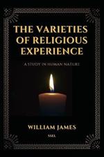 The Varieties of Religious Experience, a Study in Human Nature (Annotated): Easy-to-read Layout
