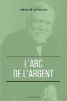 Libro in inglese L'ABC de l'Argent  - Andrew Carnegie