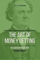 The Art of Getting Money: Or, Golden Rules for Making Money (Easy to Read Layout)