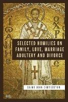 Selected Homilies on Family, Love, Marriage, Adultery and Divorce: Easy to Read Layout - Saint John Chrysostom - cover
