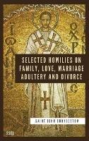 Selected Homilies on Family, Love, Marriage, Adultery and Divorce: Easy to Read Layout - Saint John Chrysostom - cover
