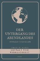 Der Untergang des Abendlandes - Erster Band: Gestalt und Wirklichkeit (Grossdruck)