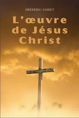 L'oeuvre de Jesus-Christ: Format pour une lecture confortable - Frederic Godet - cover