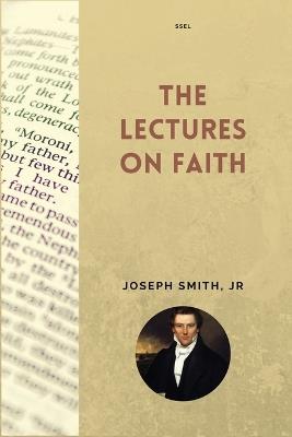 The Lectures on Faith: New Large Print Edition including "True Faith" by Orson Pratt - Joseph Smith,Orson Pratt - cover