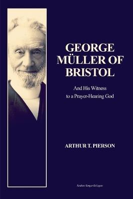 George M?ller of Bristol: and His Witness to a Prayer-Hearing God (Easy to Read Layout) - Arthur T Pierson - cover
