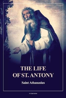 The Life of St. Antony (Annotated): Easy to Read Layout - Saint Athanasius - cover