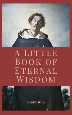 A Little Book of Eternal Wisdom: Easy to Read Layout - Henry Suso - cover