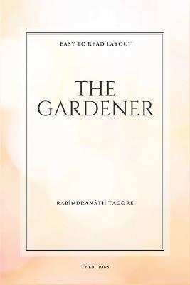 The Gardener: Easy To Read Layout - Rabîndranâth Tagore - cover