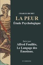 La Peur, étude psychologique: Suivi par Le Langage des Émotions de A. Fouillée