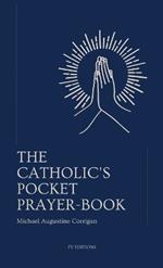 The Catholic's pocket prayer-book: Pocket-sized edition (4,25x7 inches)