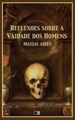 Reflexões sobre a Vaidade dos Homens - Matias Aires - cover