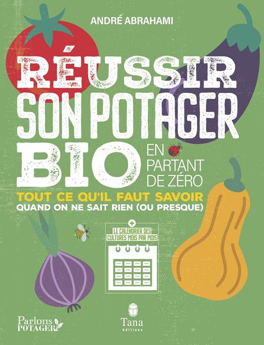 Réussir son potager bio en partant de zéro - Toutce qu'il faut savoir quand on ne sait rien (ou pre