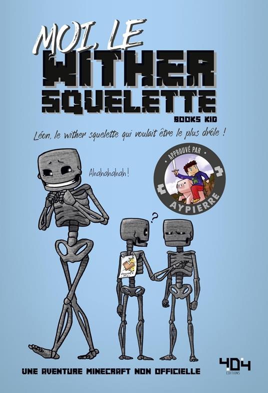 Moi, le wither squelette - Une aventure Minecraft - Roman junior - Dès 8 ans - AYPIERRE,BOOKS KID - ebook
