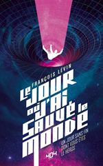 Le jour où j'ai sauvé le monde - Un livre dont vous êtes le héros - A partir de 14 ans