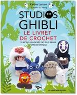 Le livre de crochet Ghibli - 10 modèles inspirés des films de Miyazaki