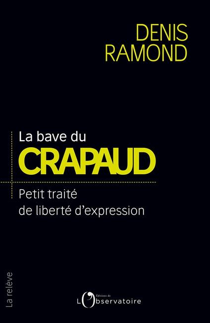 La bave du crapaud : Petit traité de liberté d'expression