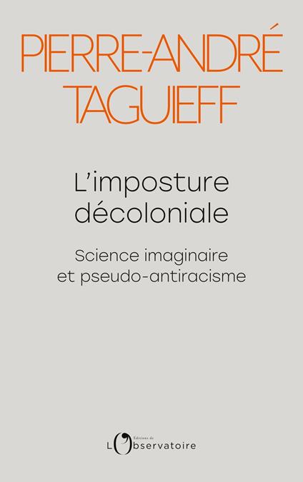 L'imposture décoloniale. Science imaginaire et pseudo-antiracisme