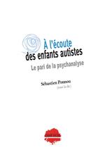 À l'écoute des enfants autistes. Le pari de la psychanalyse