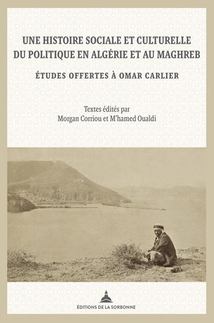 Une histoire sociale et culturelle du politique en Algérie