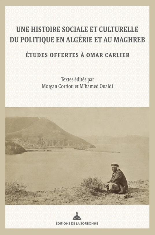 Une histoire sociale et culturelle du politique en Algérie