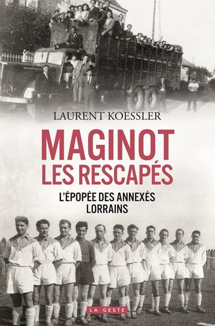 Maginot : Les rescapés - L'épopée des annexés lorrains