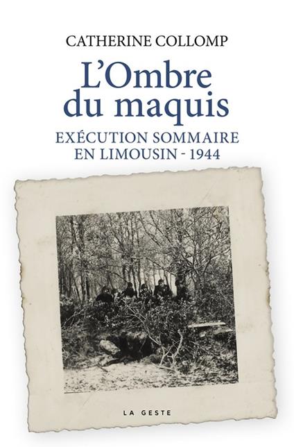 L’Ombre du maquis : Exécution sommaire en Limousin - 1944