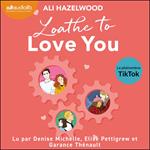 Loathe to love you