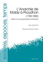 L'Anarchie de Mably à Proudhon, 1750-1850