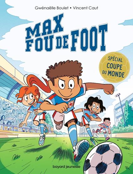 Max fou de foot - 3 histoires spéciales Coupe du monde - Gwénaëlle Boulet,Vincent Caut - ebook