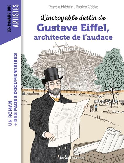 L'incroyable destin de Gustave Eiffel, ingénieur passionné - Pascale Hédelin,Patrice Cablat - ebook